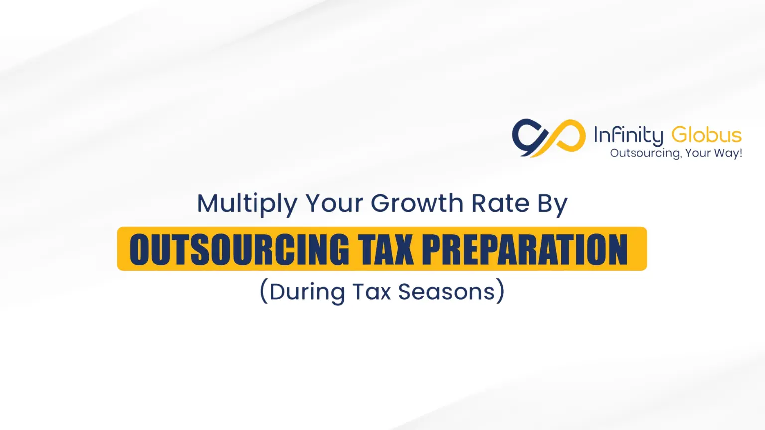 Multiply Your Growth Rate By Outsourcing Tax Preparation (During Tax Seasons)